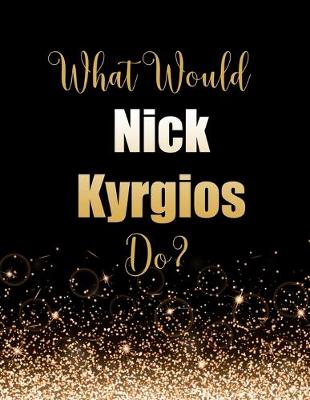 Book cover for What Would Nick Kyrgios Do?