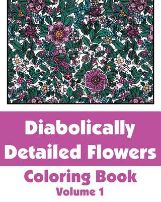 Book cover for Diabolically Detailed Flowers Coloring Book (Volume 1)