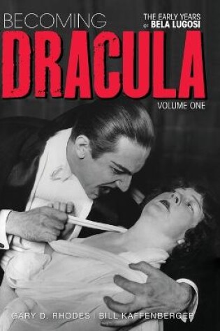 Cover of Becoming Dracula - The Early Years of Bela Lugosi Vol. 1 (hardback)