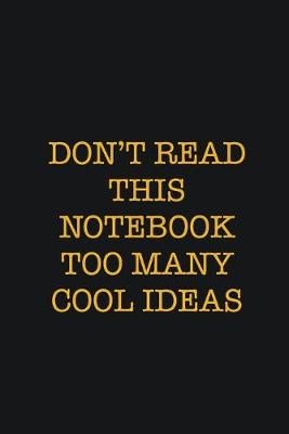 Book cover for Don't Read This Notebook Too Many Cool Ideas