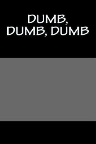 Cover of Dumb, Dumb, Dumb