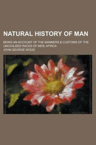 Cover of Natural History of Man; Being an Account of the Manners & Customs of the Uncivilized Races of Men; Africa