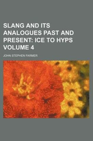 Cover of Slang and Its Analogues Past and Present Volume 4; Ice to Hyps