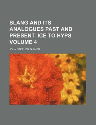 Book cover for Slang and Its Analogues Past and Present Volume 4; Ice to Hyps