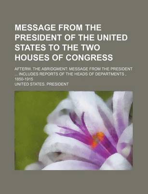 Book cover for Message from the President of the United States to the Two Houses of Congress; Afterw. the Abridgment