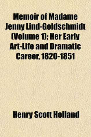 Cover of Memoir of Madame Jenny Lind-Goldschmidt (Volume 1); Her Early Art-Life and Dramatic Career, 1820-1851