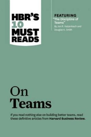 Cover of HBR's 10 Must Reads on Teams (with Featured Article the Discipline of Teams, by Jon R. Katzenbach and Douglas K. Smith)