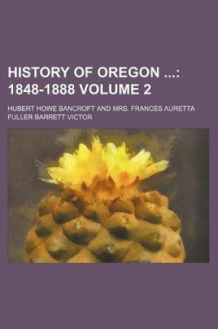 Cover of History of Oregon Volume 2; 1848-1888