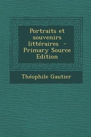 Cover of Portraits Et Souvenirs Litteraires - Primary Source Edition