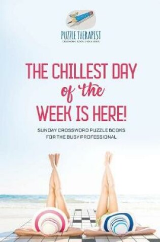 Cover of The Chillest Day of the Week is Here! Sunday Crossword Puzzle Books for the Busy Professional