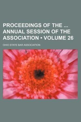 Cover of Proceedings of the Annual Session of the Association (Volume 26)