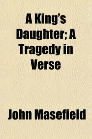 Cover of A King's Daughter; A Tragedy in Verse