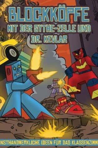 Cover of Kunsthandwerkliche Ideen für das Klassenzimmer (Blockköpfe - mit der Sythe-Zelle und Dr. Kevlar)