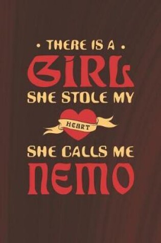 Cover of There Is A Girl She Stole My Heart She Calls Me Nemo