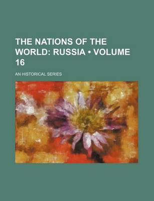 Book cover for The Nations of the World (Volume 16); Russia. an Historical Series