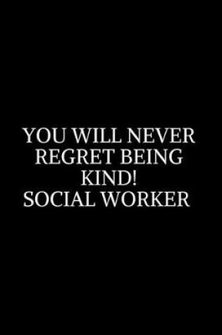 Cover of You Will Never Regret Being Kind!