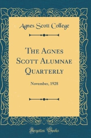 Cover of The Agnes Scott Alumnae Quarterly: November, 1928 (Classic Reprint)