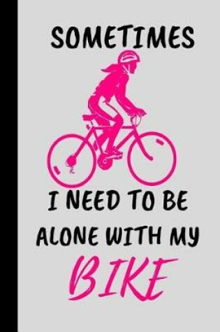 Cover of sometimes i need to be alone with my bike