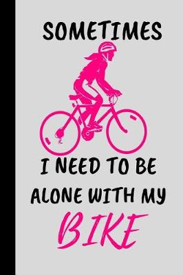 Book cover for sometimes i need to be alone with my bike