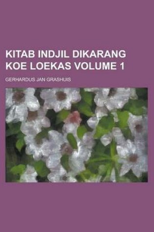 Cover of Kitab Indjil Dikarang Koe Loekas Volume 1