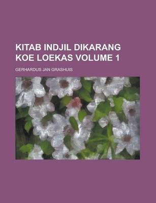 Book cover for Kitab Indjil Dikarang Koe Loekas Volume 1