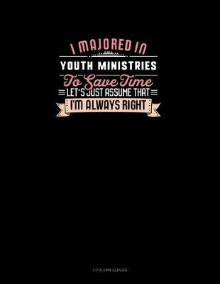 Cover of I Majored In Youth Ministries To Save Time Let's Just Assume That I'm Always Right