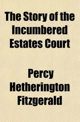 Cover of The Story of the Incumbered Estates Court; From All the Year Round.