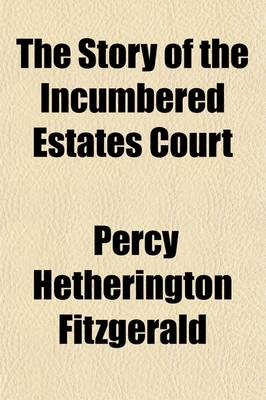 Book cover for The Story of the Incumbered Estates Court; From All the Year Round.