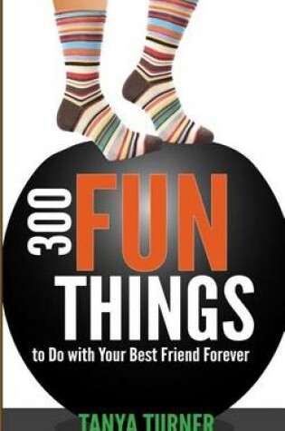 Cover of 300 Fun Things to Do with Your Best Friend Forever (BFF)
