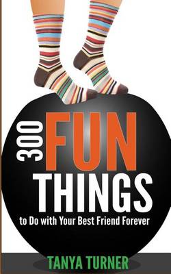 Book cover for 300 Fun Things to Do with Your Best Friend Forever (BFF)