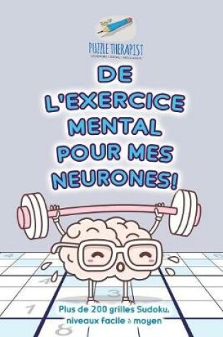 Cover of De l'exercice mental pour mes neurones ! Plus de 200 grilles Sudoku, niveaux facile a moyen