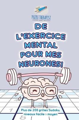 Book cover for De l'exercice mental pour mes neurones ! Plus de 200 grilles Sudoku, niveaux facile a moyen