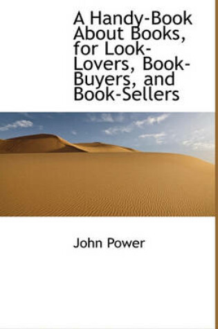 Cover of A Handy-Book about Books, for Look-Lovers, Book-Buyers, and Book-Sellers