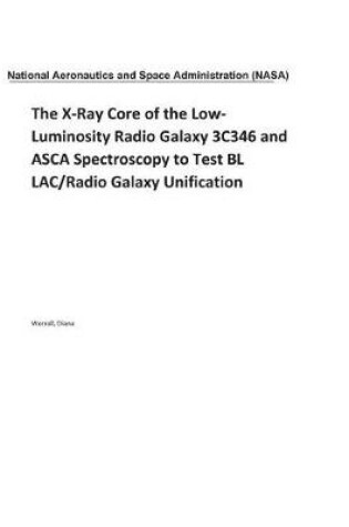 Cover of The X-Ray Core of the Low-Luminosity Radio Galaxy 3C346 and ASCA Spectroscopy to Test BL LAC/Radio Galaxy Unification