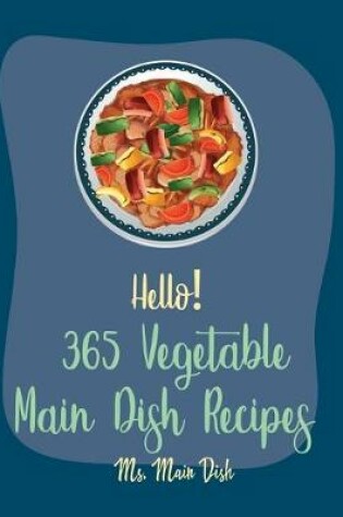 Cover of Hello! 365 Vegetable Main Dish Recipes