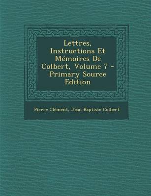 Book cover for Lettres, Instructions Et Memoires de Colbert, Volume 7