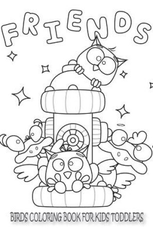 Cover of Friends Birds Coloring Book for Kids Toddlers