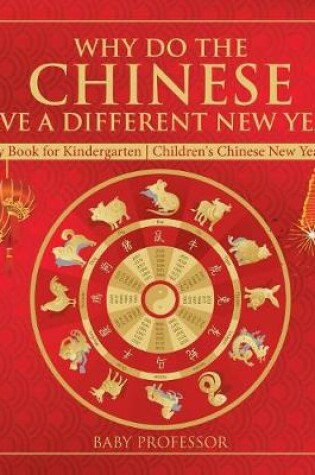 Cover of Why Do The Chinese Have A Different New Year? Holiday Book for Kindergarten Children's Chinese New Year Books