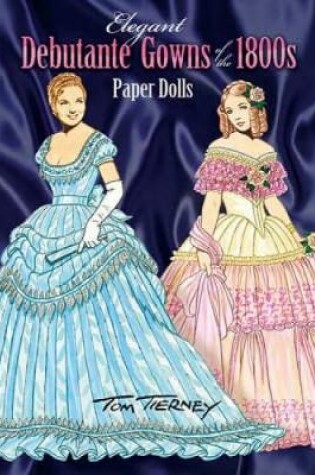 Cover of Elegant Debutante Gowns of the 1800's Paper Dolls