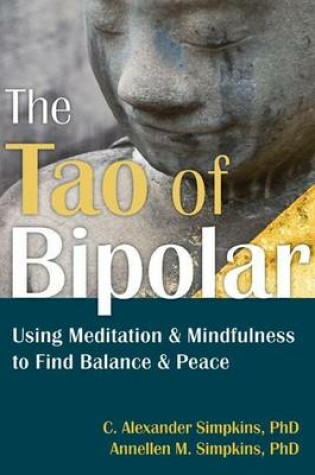 Cover of Tao of Bipolar, The: Using Meditation and Mindfulness to Find Balance and Peace