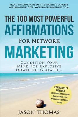 Book cover for Affirmation the 100 Most Powerful Affirmations for Network Marketing 2 Amazing Affirmative Bonus Books Included for Home Based Business & Passive Income