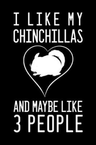 Cover of I Like My Chinchillas And Maybe Like 3 People