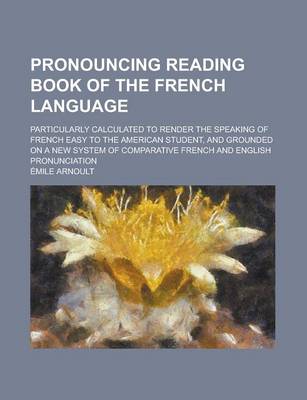 Book cover for Pronouncing Reading Book of the French Language; Particularly Calculated to Render the Speaking of French Easy to the American Student, and Grounded on a New System of Comparative French and English Pronunciation