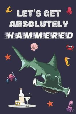 Book cover for Let's Get Absolutely Hammered