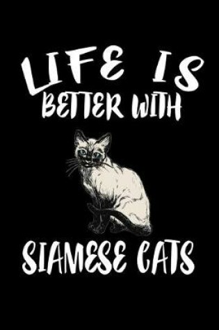 Cover of Life Is Better With Siamese Cats