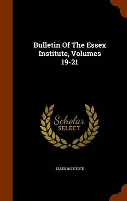 Book cover for Bulletin of the Essex Institute, Volumes 19-21