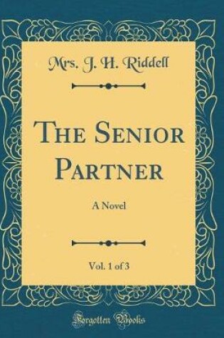 Cover of The Senior Partner, Vol. 1 of 3: A Novel (Classic Reprint)