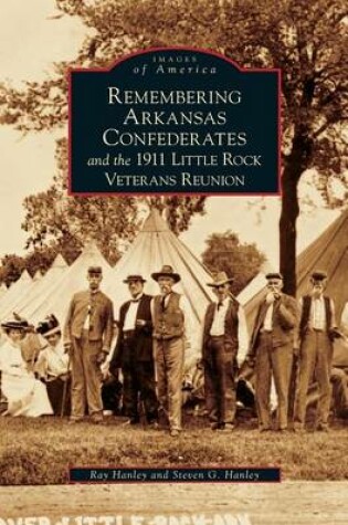 Cover of Remembering Arkansas Confederates and the 1911 Little Rock Veterans Reunion