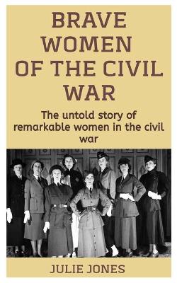 Book cover for Brave Women Of The Civil War