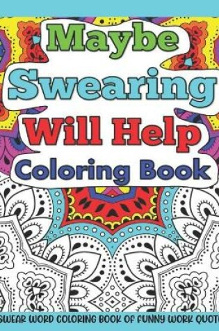 Cover of Maybe Swearing Will Help Coloring Book
